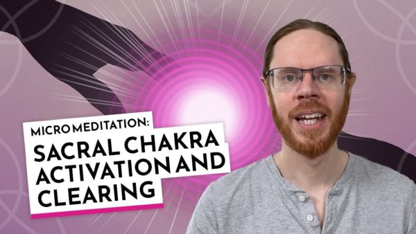 Sacral Chakra Activation and Clearing Micro Meditation