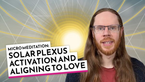 Solar Plexus Activation and Aligning to Love – Micro Meditation