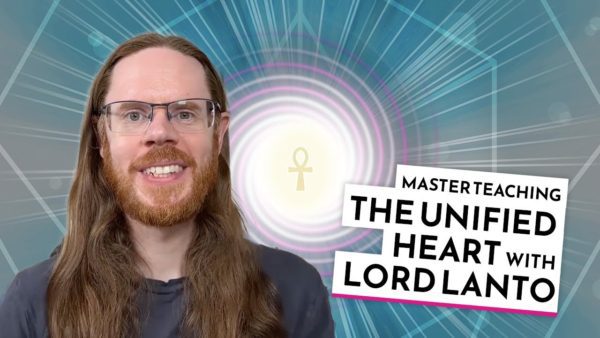 The Unified Heart – Master Instruction with Lord Lanto
