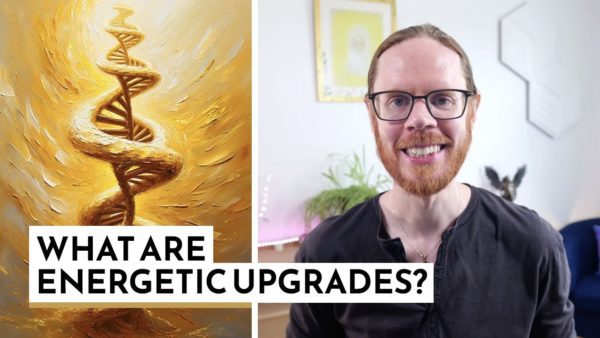 What are Energetic Upgrades and Why Do They Happen?