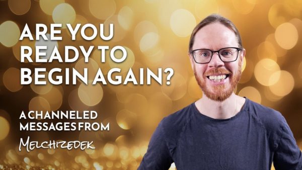 Are You Ready to Begin Again? | Melchizedek’s 11:11 Message of Renewal