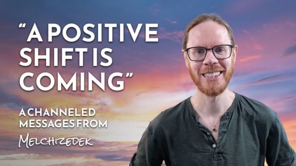 “Positive Shift Is Coming” — A Message from Melchizedek