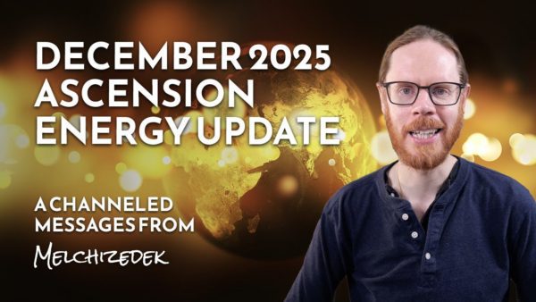 December 2025 Energy Update with Melchizedek – The Great Illumination