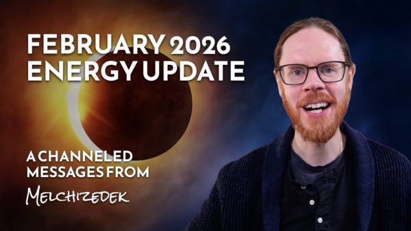 A New Chapter Begins – February 2026 Ascension Energy Update with Melchizedek